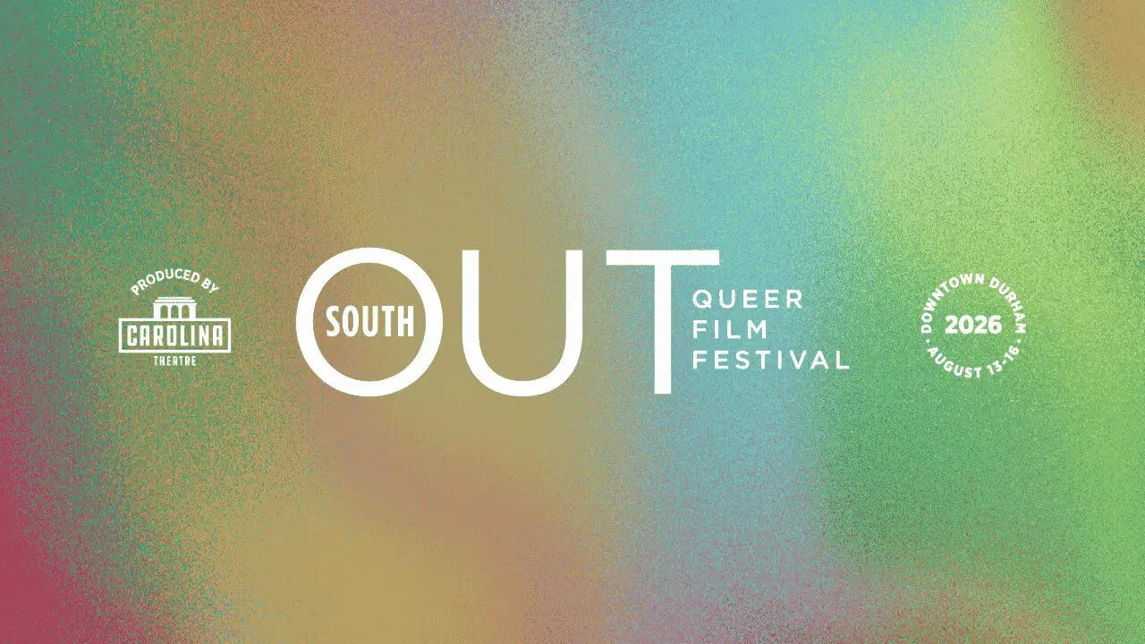 OUTSOUTH Queer Film Festival. Produced by Carolina Theatre. Downtown Durham August 13-16, 2026.