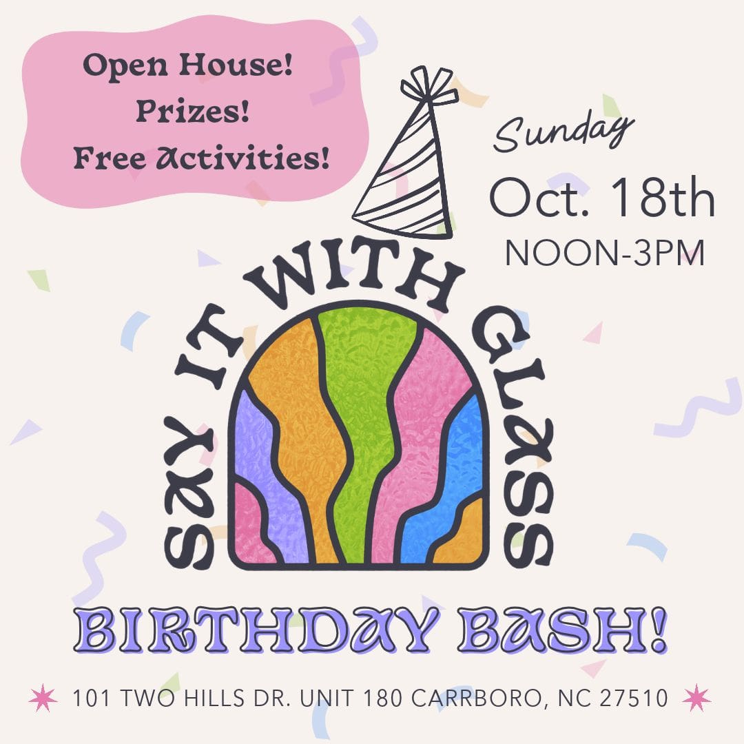Say It With Glass Birthday Bash! — Arts & culture in Say it With Glass · Carrboro, NC