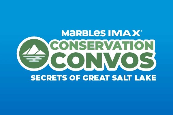 Conservation Convos: Secrets of Great Salt Lake — Arts & culture in Marbles IMAX · Raleigh, NC