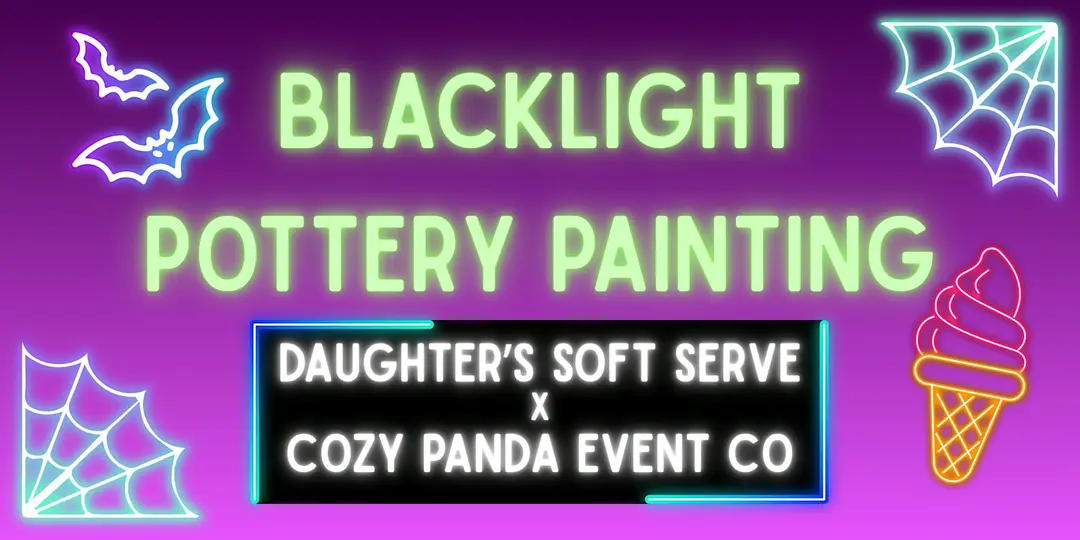 Blacklight Pottery Painting with Cozy Panda — Arts & culture in Daughter’s Soft Serve · Wendell